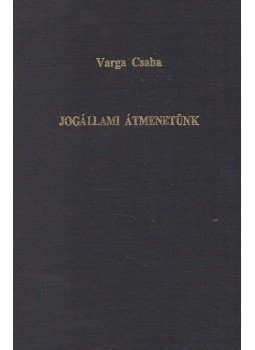Varga Csaba - Jogállami átmenetünk Varga Csaba - Jogállami átmenetünk, Budapest 1998 antikvár könyv