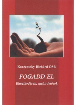 Korzenszky Richárd - Fogadd el Korzenszky Richárd - Fogadd el, 0 antikvár könyv