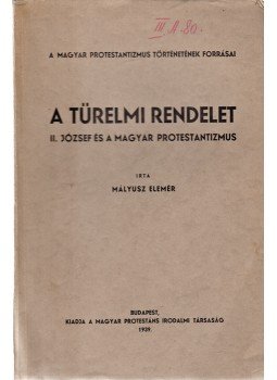 Mályusz Elemér - A türelmi rendelet. II. József és a magyar protestantizmus