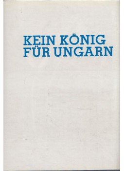 Hans-Karl Tannewitz - Kein König für Ungarn, Berlin 1976 antikvár könyv