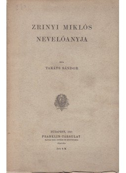 Takáts Sándor - Zrínyi Miklós nevelőanyja, Budapest 1917 antikvár könyv