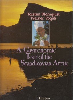 Torsten Blomquist Werner Vögeli - Gastronomic Tour of the Scandinavian Arctic Torsten Blomquist Werner Vögeli - Gastronomic Tour of the Scandinavian Arctic, 1987 antikvár könyv