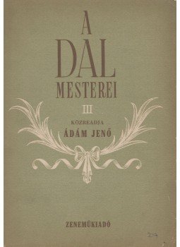 Ádám Jenő - A dal mesterei III. Ádám Jenő - A dal mesterei III., Budapest 1957 antikvár könyv
