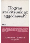 Alexander Oakwood - Hogyan ​szakítsunk az aggódással? (Aláírt)