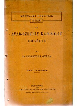 Sebestyén Gyula - Az avar–székely kapcsolat emlékei, Budapest 1899 antikvár könyv