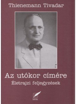 Thienemann Tivadar, Koncz Lajos - Az utókor címére Thienemann Tivadar, Koncz Lajos - Az utókor címére, 2010 antikvár könyv