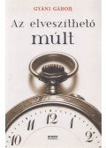Gyáni Gábor - Az elveszíthető múlt (dedikált)