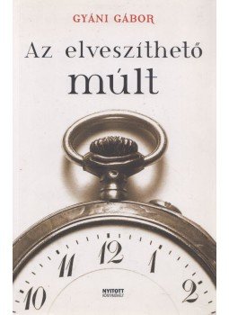 Gyáni Gábor - Az elveszíthető múlt (dedikált) Gyáni Gábor - Az elveszíthető múlt (dedikált), Budapest 2010 antikvár könyv