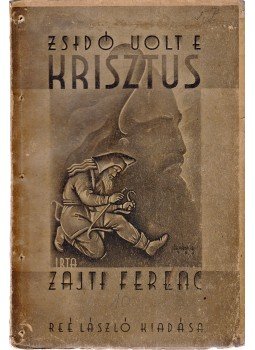 Zajti Ferenc - Zsidó volt-e Krisztus? (Aláírt) Zajti Ferenc - Zsidó volt-e Krisztus? (Aláírt), Budapest 1937 antikvár könyv