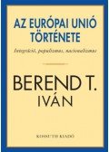 Berend T. Iván - Az Európai Unió története - Integráció, populizmus, nacionalizmus