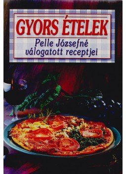 Pelle Józsefné - Gyors ételek Pelle Józsefné - Gyors ételek, Budapest 0 antikvár könyv