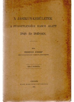 Herendi József - A jászkun-kerületek a függetlenségi harcz alatt 1848- és 1849-ben, Cegléd 1901 antikvár könyv