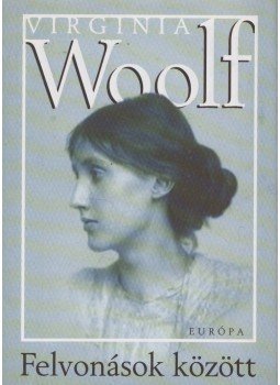 Virginia Woolf - Felvonások között Virginia Woolf - Felvonások között, Budapest 2003 antikvár könyv