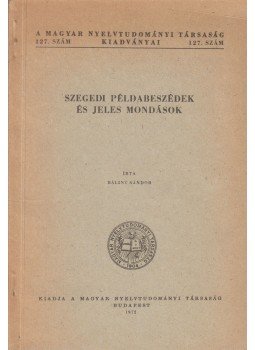 Bálint Sándor - Szegedi példabeszédek és jeles mondatok (dedikált), Budapest 1972 antikvár könyv