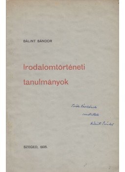 Bálint Sándor - Irodalomtörténeti tanulmányok (dedikált) Bálint Sándor - Irodalomtörténeti tanulmányok (dedikált), Szeged 1935 antikvár könyv