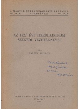 Bálint Sándor - az 1522. évi tizedeslajstrom szegedi vezetéknevei (dedikált) Bálint Sándor - az 1522. évi tizedeslajstrom szegedi vezetéknevei (dedikált), Budapest 1963 antikvár könyv