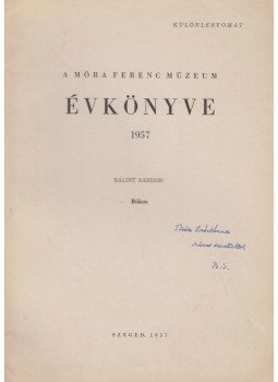 Bálint Sándor - A Móra Ferenc Múzeum Évkönyve 1957. - különlenyomat (dedikált) Bálint Sándor - A Móra Ferenc Múzeum Évkönyve 1957. - különlenyomat (dedikált), Szeged 1957 antikvár könyv
