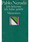 Pablo Neruda - Ich bekenne, ich habe gelebt