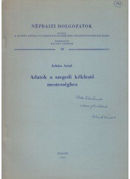 Juhász Antal - Adatok a szegedi kékfestő mesterséghez (dedikált), Szeged 1963 antikvár könyv