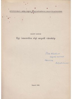 Bálint Sándor - Egy ismeretlen régi szegedi városkép - különnyomat (dedikált), Szeged 1960 antikvár könyv