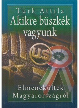Türk Attila - Akikre büszkék vagyunk Türk Attila - Akikre büszkék vagyunk, Budapest 2008 antikvár könyv
