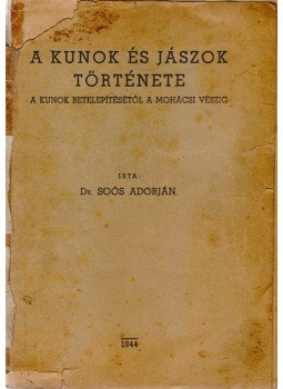 Soós Adorján - A kunok és jászok története a kunok betelepítésétől a mohácsi vészig, Pápa 1944 antikvár könyv
