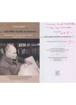 Lévai Jenő, Dési János - "...csak ember kezébe ne essem én..." (Dési János által dedikált) Lévai Jenő, Dési János - "...csak ember kezébe ne essem én..." (Dési János által dedikált), Budapest 2016 antikvár könyv