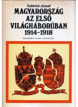 Galántai József - Magyarország az első világháborúban, Budapest 1974 antikvár könyv