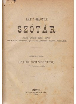 Szabó Szilveszter (szerk.) - Latin-magyar szótár Szabó Szilveszter (szerk.) - Latin-magyar szótár, Győr 1878 antikvár könyv