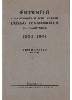 Jesch László - Értesítő a budapesti m. kir. állami felső ipariskola LVI. tanévéről, Budapest 1935 antikvár könyv