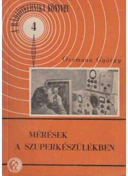 Oszmann György - Mérések a szuperkészülékben, Budapest 1957 antikvár könyv