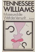Tennessee Williams - Moise und die Welt der Vernunf