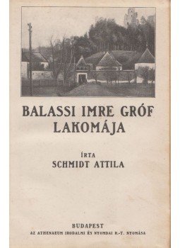 Schmidt Attila - Balassi Imre gróf lakomája Schmidt Attila - Balassi Imre gróf lakomája, Budapest 0 antikvár könyv