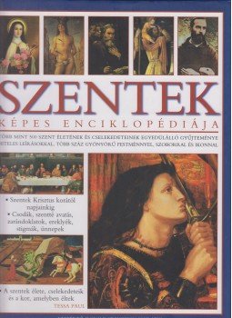 Ronald Creighton-Jobe, Tessa Paul - Szentek képes enciklopédiája Ronald Creighton-Jobe, Tessa Paul - Szentek képes enciklopédiája, Budapest 2009 antikvár könyv