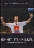 Baróti Judit,Darcsi István,Donát Tamás - Semmit Isten nélkül (dedikált)
