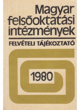 Karsai Lajos (szerk.) - Magyar felsőoktatási intézmények - Felvételi tájékoztató 1980, Budapest 1979 antikvár könyv