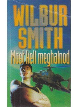 Wilbur Smith - Most kell meghalnod Wilbur Smith - Most kell meghalnod, Budapest 1998 antikvár könyv