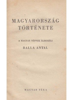 Balla Antal - Magyarország története Balla Antal - Magyarország története, Budapest 1946 antikvár könyv