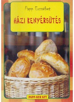 Papp Erzsébet - Házi kenyérsütés Papp Erzsébet - Házi kenyérsütés, Budapest 2003 antikvár könyv