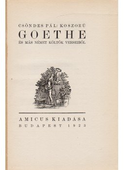 GOETHE, JOHANN WOLGANG, Franz Werfel, Mörike, Eduard, Gryphius, Andreas - Koszorú Goethe és más német költők verseiből (Számozott) GOETHE, JOHANN WOLGANG, Franz Werfel, Mörike, Eduard, Gryphius, Andreas - Koszorú Goethe és más német költők verseiből (Számozott), Budapest 1923 antikvár könyv