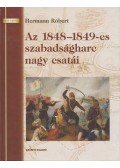 Hermann Róbert - Az 1848-1849-es szabadságharc nagy csatái