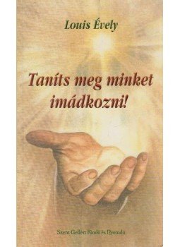 Louis Évely - Taníts meg minket imádkozni! Louis Évely - Taníts meg minket imádkozni!, Budapest 0 antikvár könyv