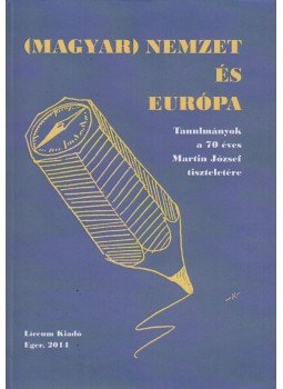 Buzinkay Géza, Széchenyi Ágnes - (Magyar) nemzet és Európa Buzinkay Géza, Széchenyi Ágnes - (Magyar) nemzet és Európa, Eger 2014 antikvár könyv