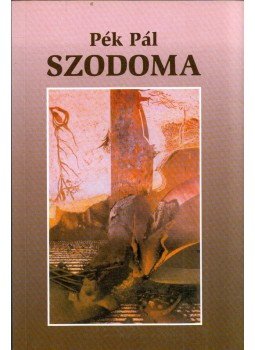Pék Pál - Szodoma (dedikált) Pék Pál - Szodoma (dedikált), Pécs 2004 antikvár könyv