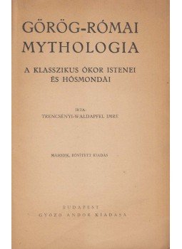 Trencsényi-Waldapfel Imre - Görög-római mythologia Trencsényi-Waldapfel Imre - Görög-római mythologia, Budapest 0 antikvár könyv