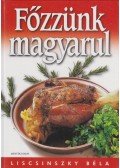 Liscsinszky Béla - Főzzünk magyarul