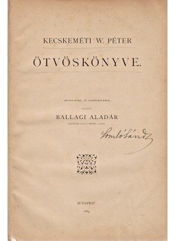 - Kecskeméti W. Péter ötvöskönyve - Kecskeméti W. Péter ötvöskönyve, Budapest 1884 antikvár könyv