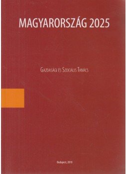 Nováky Erzsébet (szerk.), Bertók Krisztina (szerk.) - Magyarország 2025 I. kötet Nováky Erzsébet (szerk.), Bertók Krisztina (szerk.) - Magyarország 2025 I. kötet, Budapest 2010 antikvár könyv