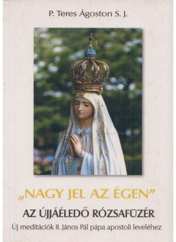 P. Teres Ágoston - "Nagy jel az égen" P. Teres Ágoston - "Nagy jel az égen", Kecskemét 2005 antikvár könyv