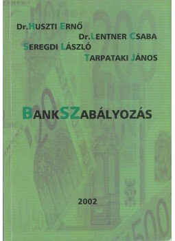 Huszti Ernő, Lentner Csaba, Tarpataki János, Seregdi László - Bankszabályozás (dedikált) Huszti Ernő, Lentner Csaba, Tarpataki János, Seregdi László - Bankszabályozás (dedikált), Sopron 2002 antikvár könyv